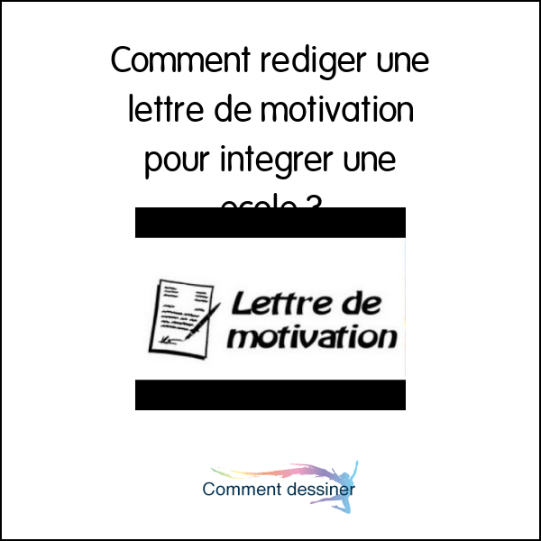 Comment rédiger une lettre de motivation pour intégrer une école